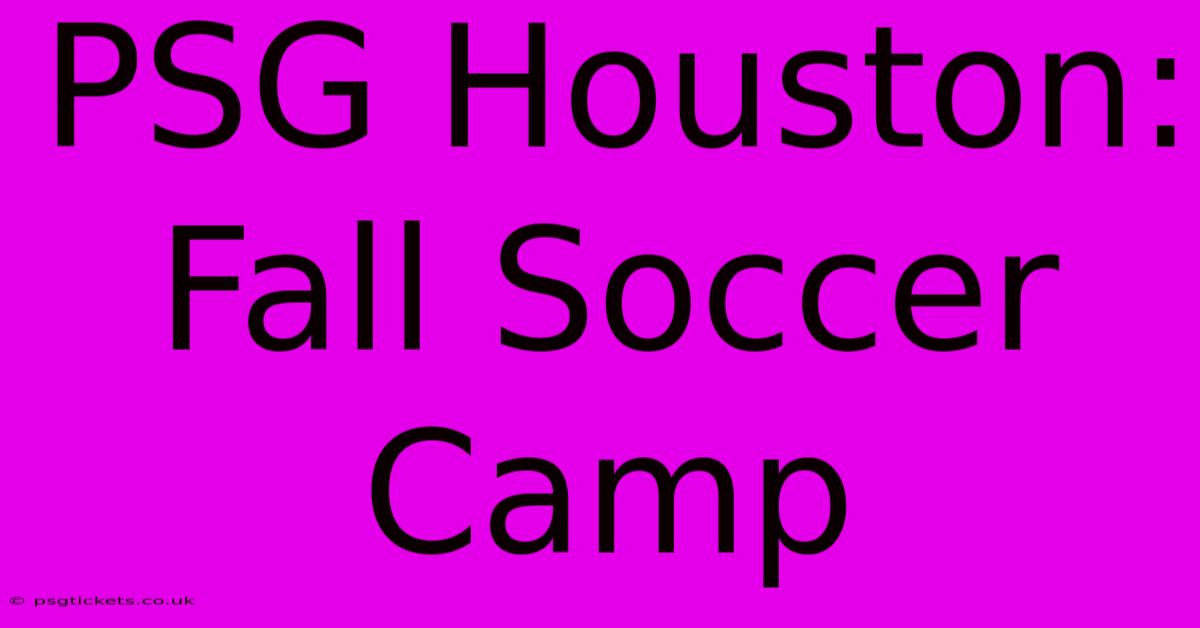 PSG Houston:  Fall Soccer Camp