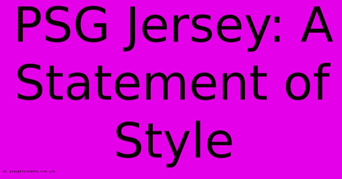 PSG Jersey: A Statement Of Style