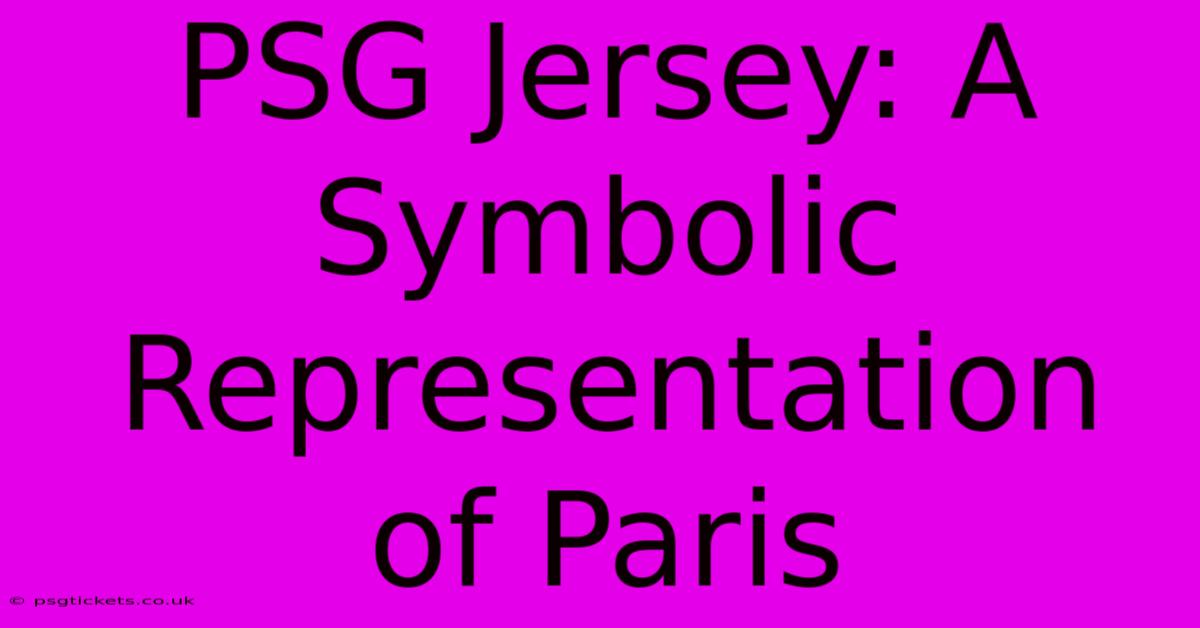 PSG Jersey: A Symbolic Representation Of Paris