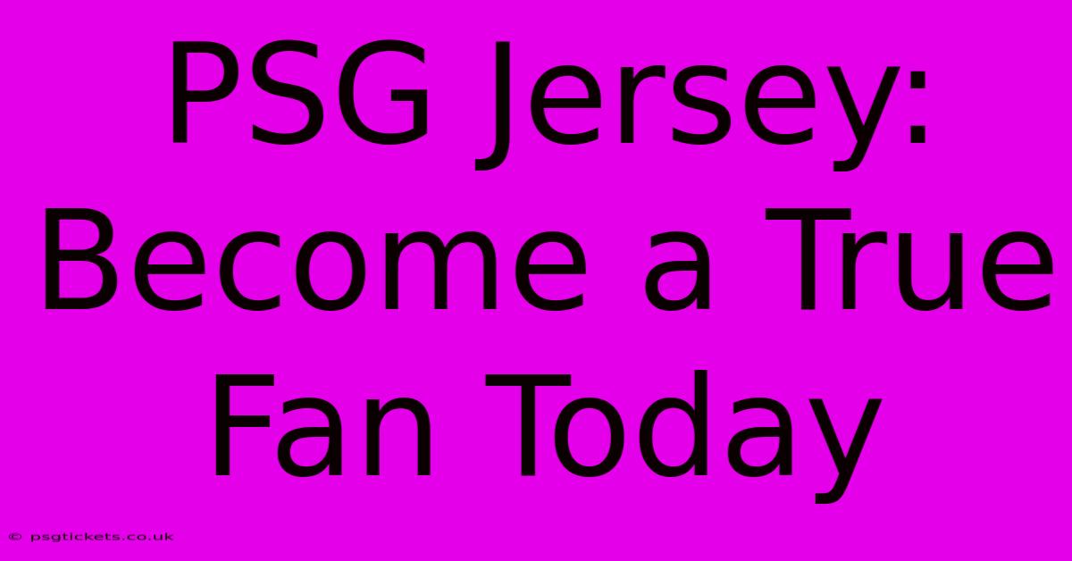 PSG Jersey: Become A True Fan Today