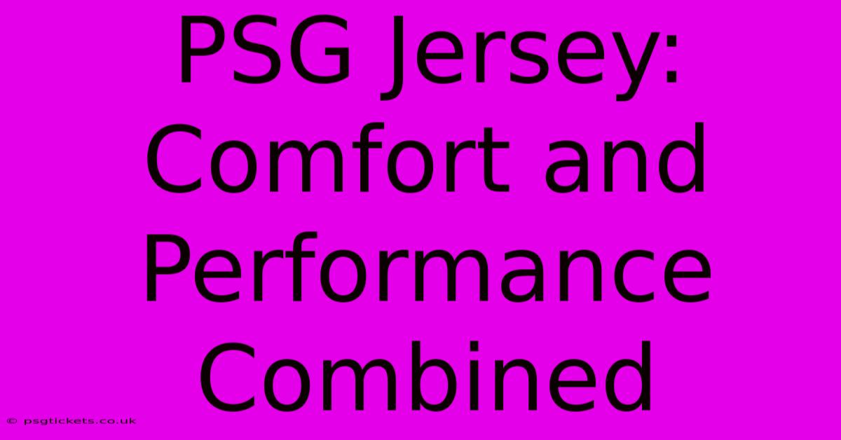 PSG Jersey: Comfort And Performance Combined