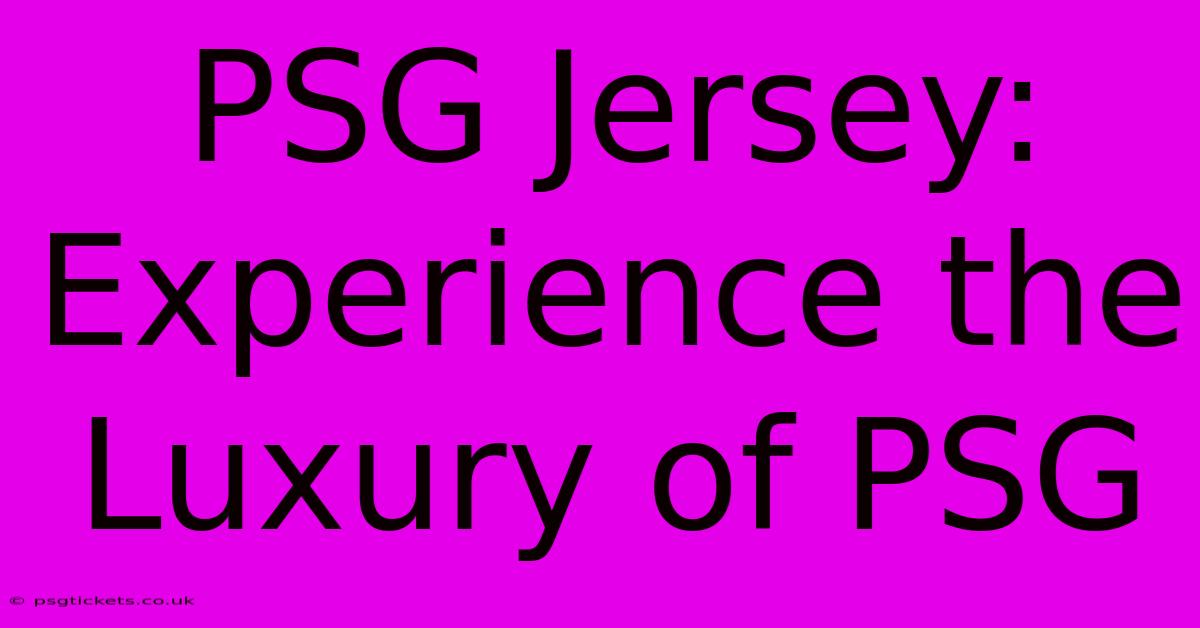 PSG Jersey: Experience The Luxury Of PSG