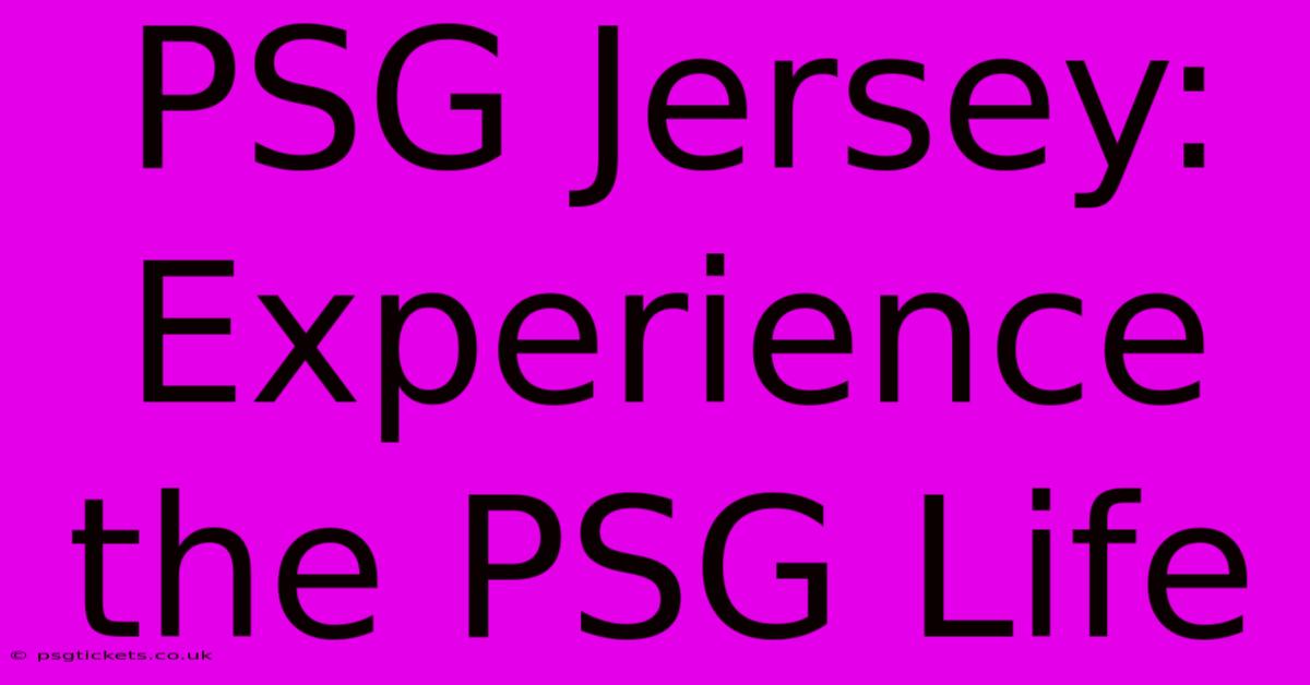 PSG Jersey: Experience The PSG Life