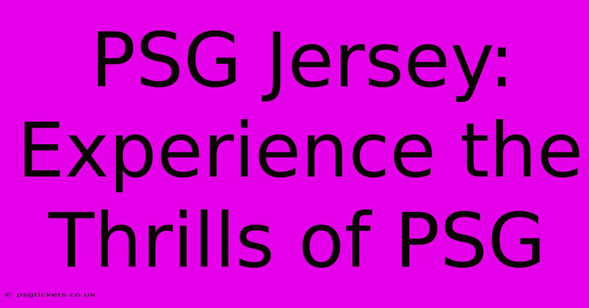 PSG Jersey: Experience The Thrills Of PSG