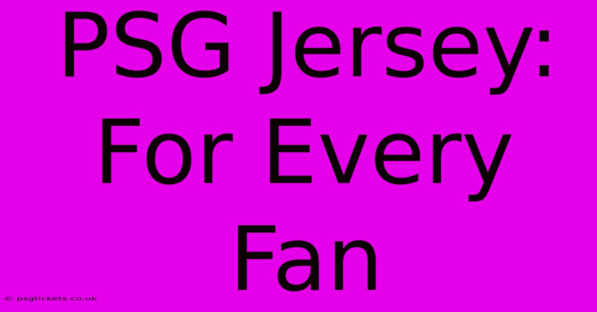 PSG Jersey: For Every Fan