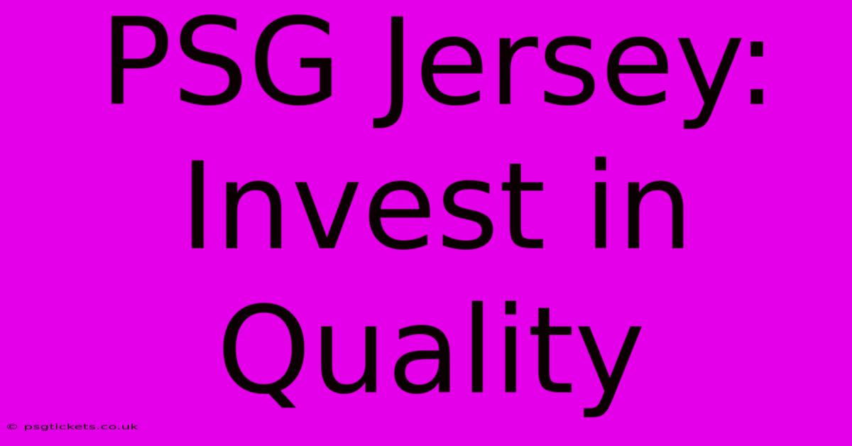 PSG Jersey: Invest In Quality