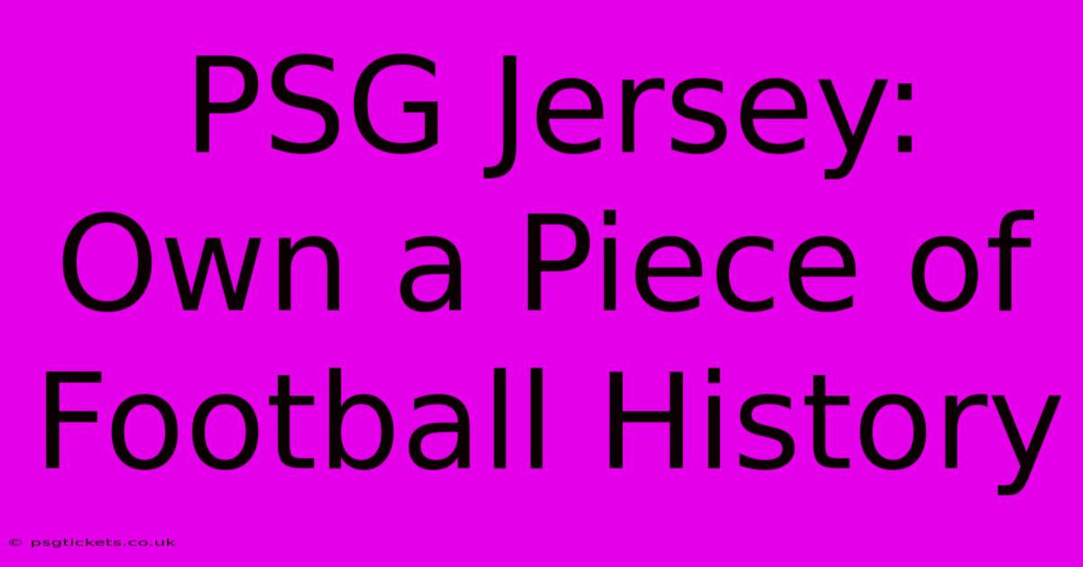 PSG Jersey: Own A Piece Of Football History