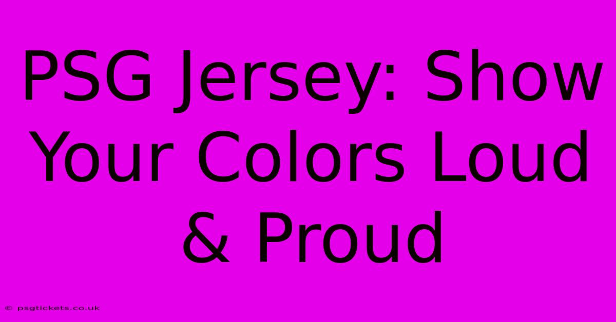 PSG Jersey: Show Your Colors Loud & Proud