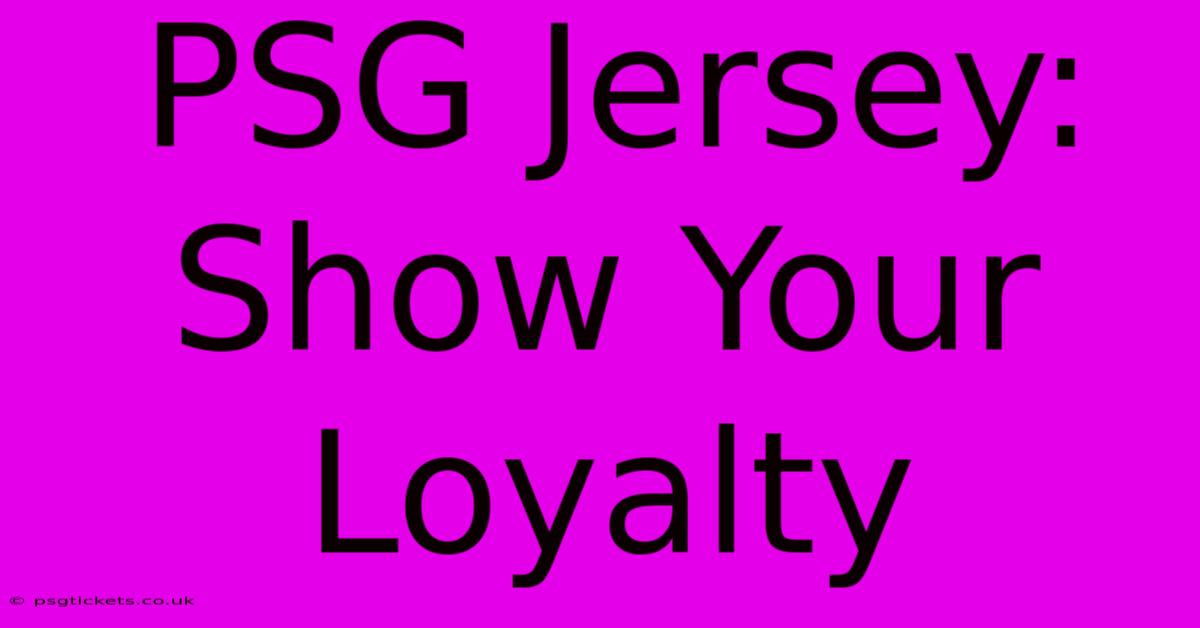 PSG Jersey: Show Your Loyalty