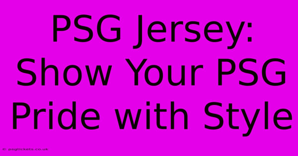 PSG Jersey: Show Your PSG Pride With Style