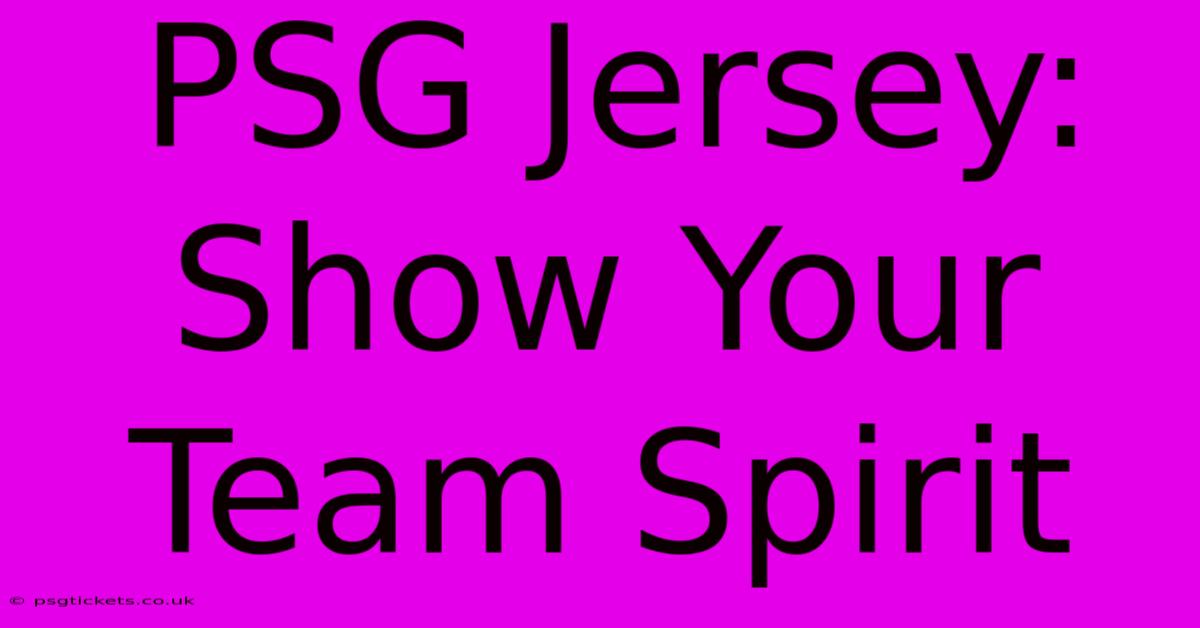 PSG Jersey: Show Your Team Spirit