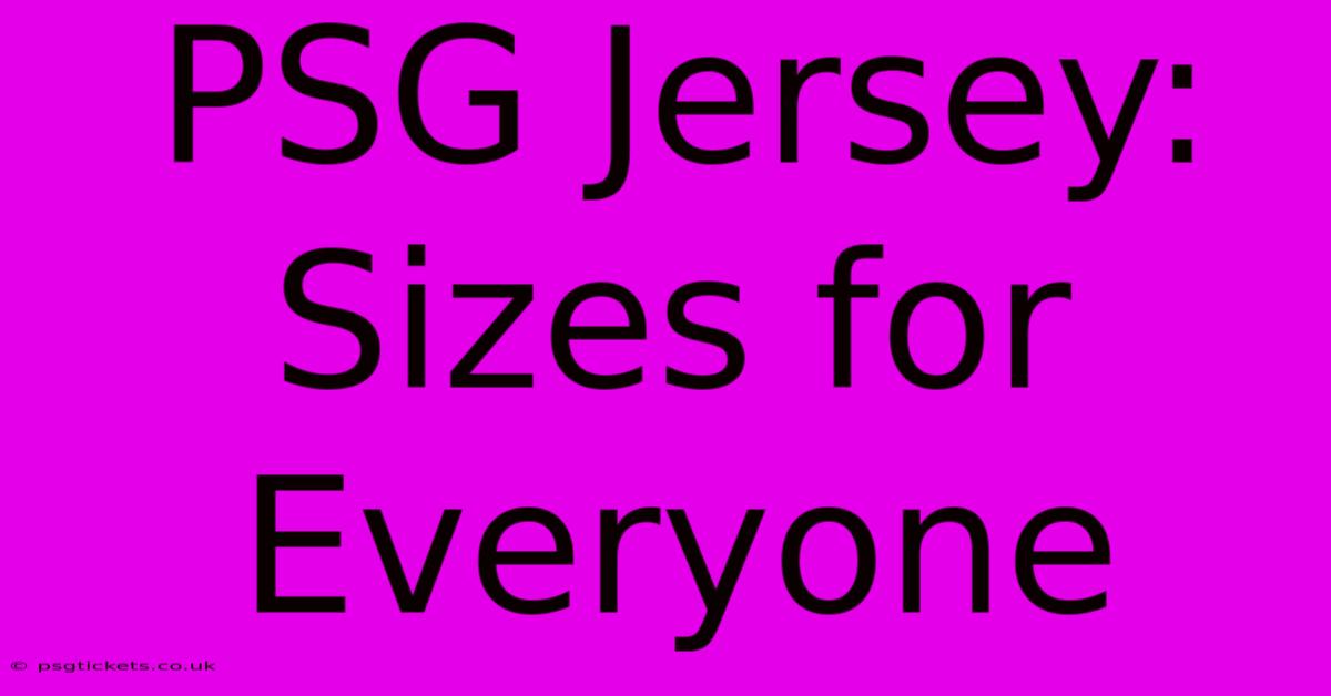 PSG Jersey: Sizes For Everyone