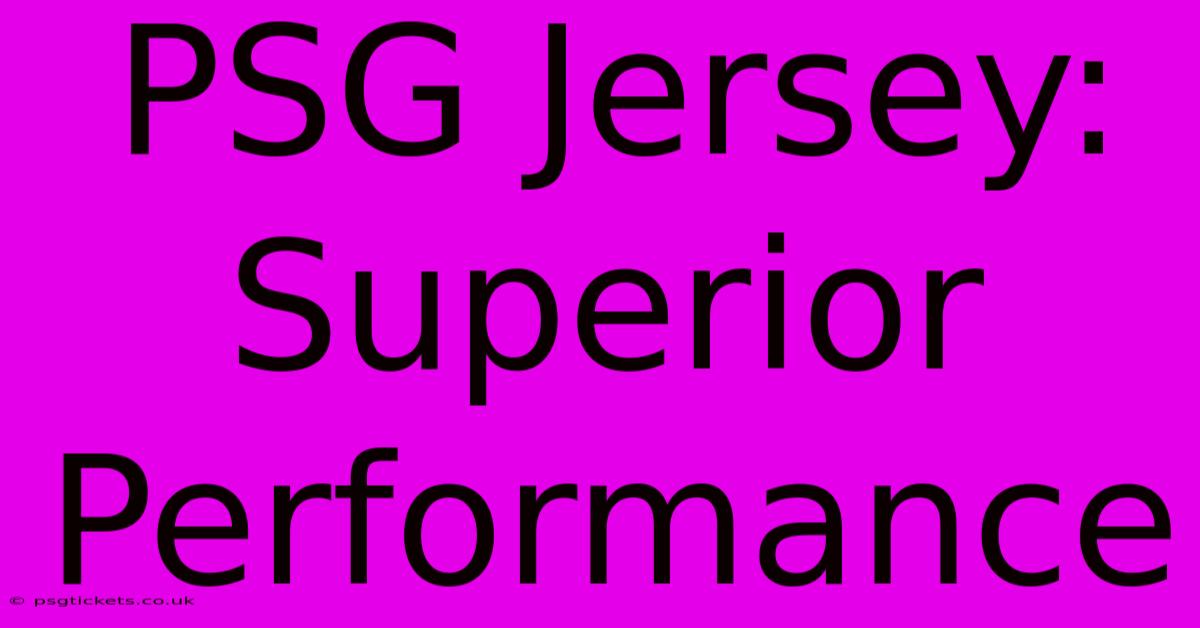 PSG Jersey: Superior Performance