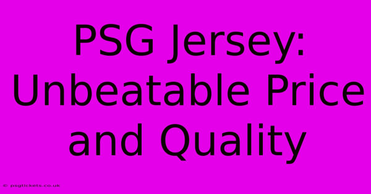 PSG Jersey: Unbeatable Price And Quality