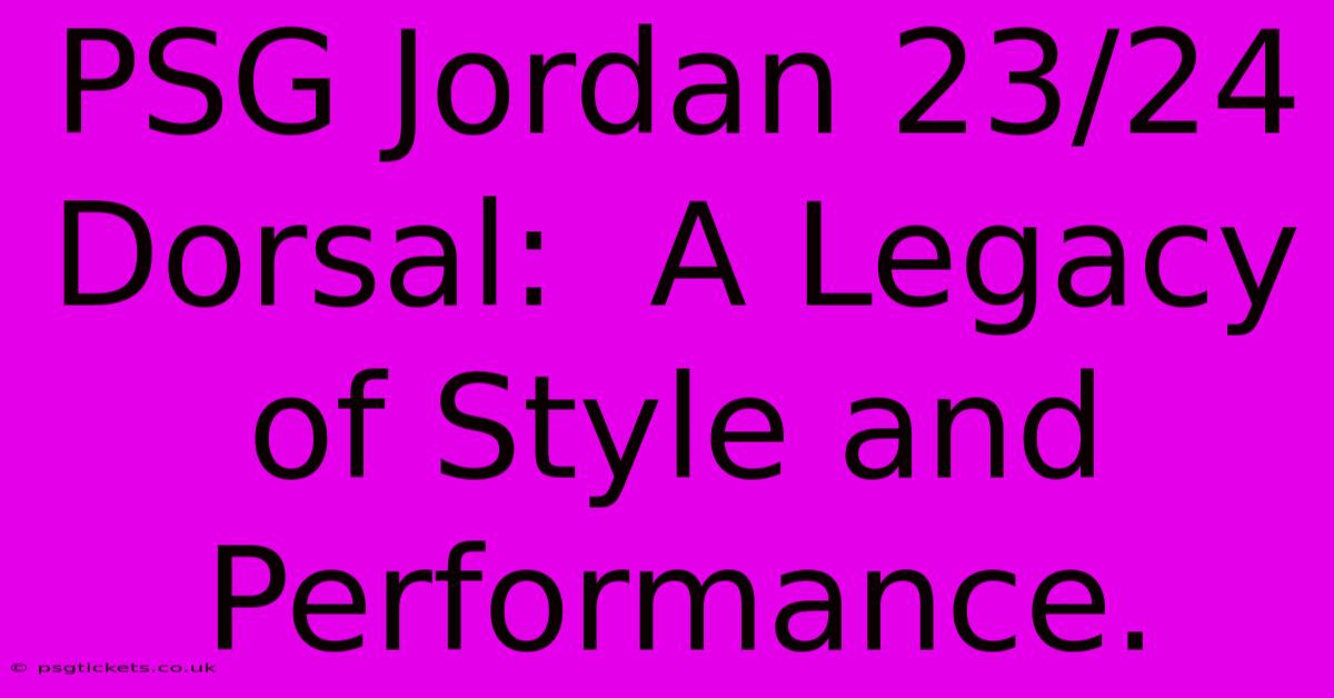 PSG Jordan 23/24 Dorsal:  A Legacy Of Style And Performance.