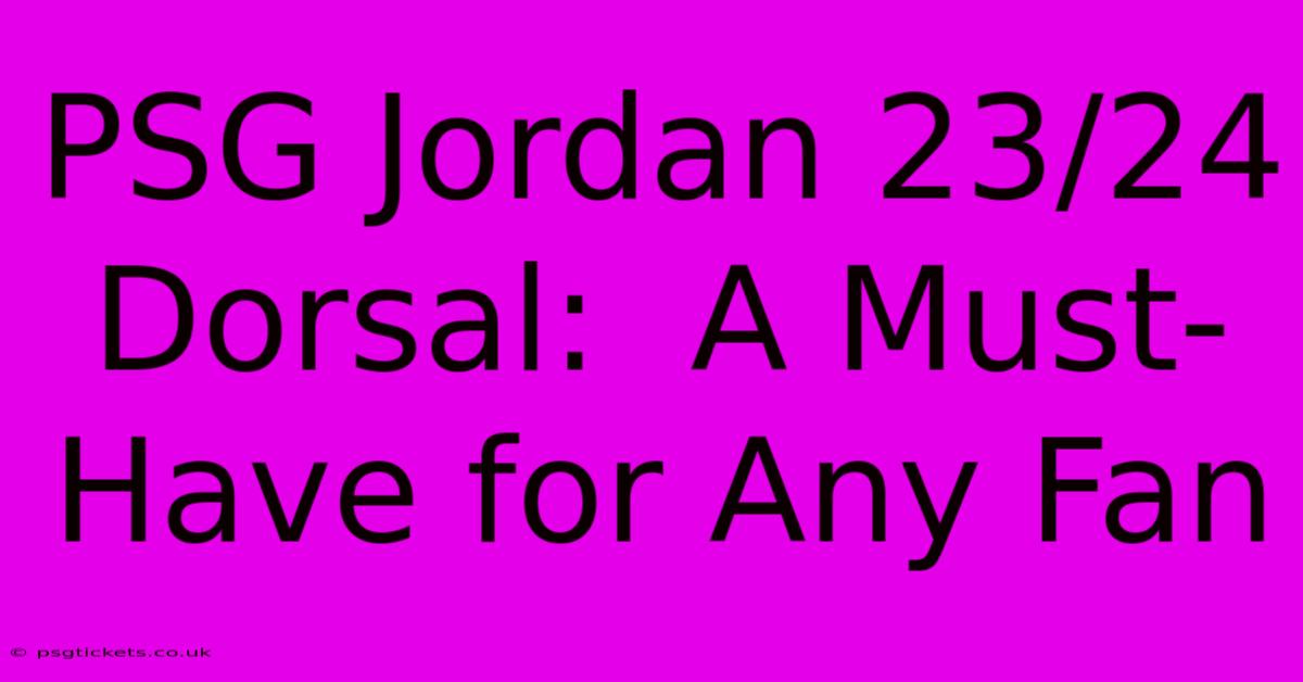 PSG Jordan 23/24 Dorsal:  A Must-Have For Any Fan