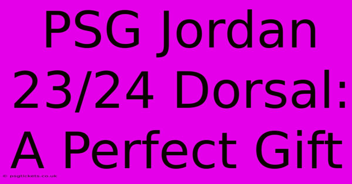 PSG Jordan 23/24 Dorsal: A Perfect Gift