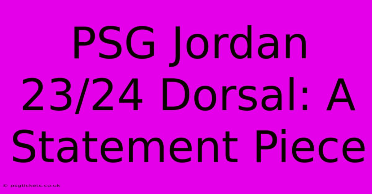 PSG Jordan 23/24 Dorsal: A Statement Piece