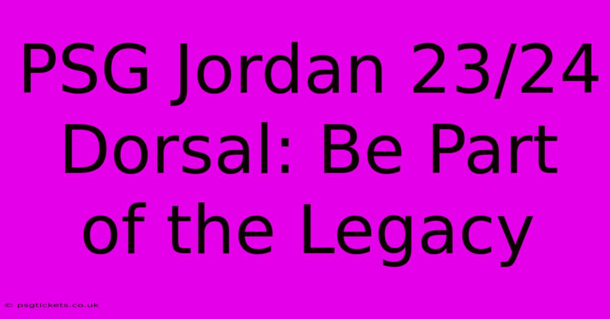 PSG Jordan 23/24 Dorsal: Be Part Of The Legacy