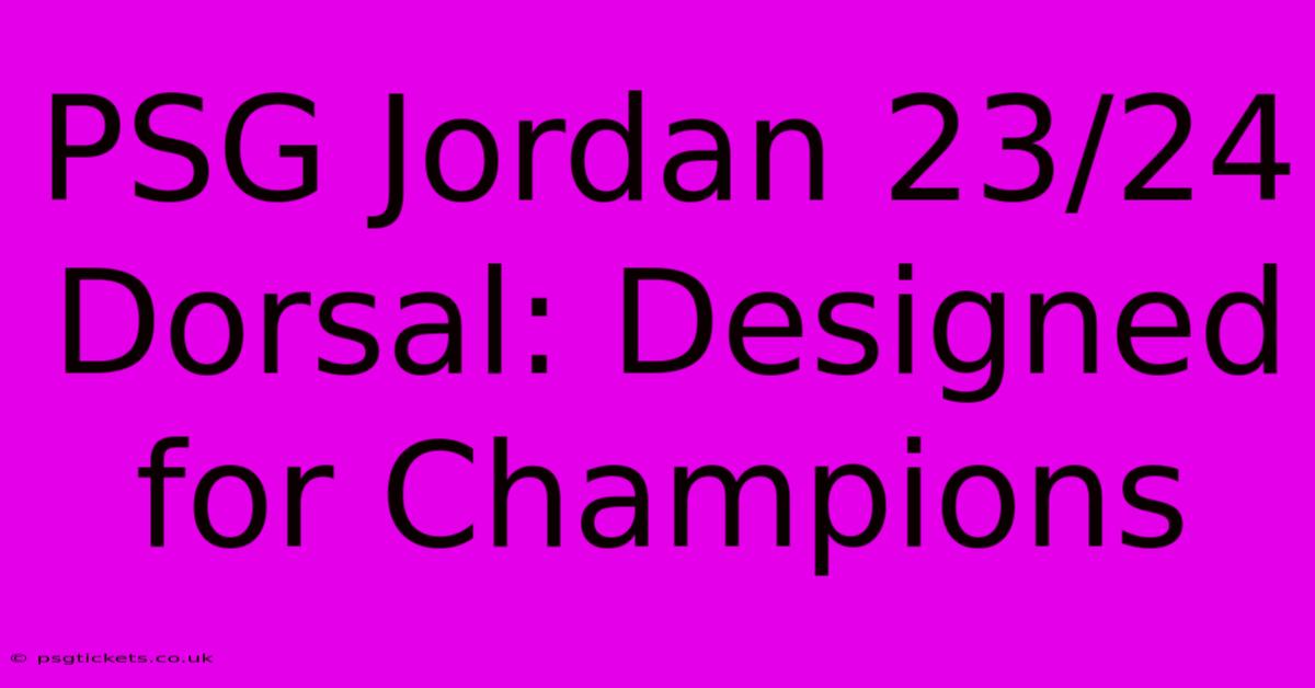 PSG Jordan 23/24 Dorsal: Designed For Champions