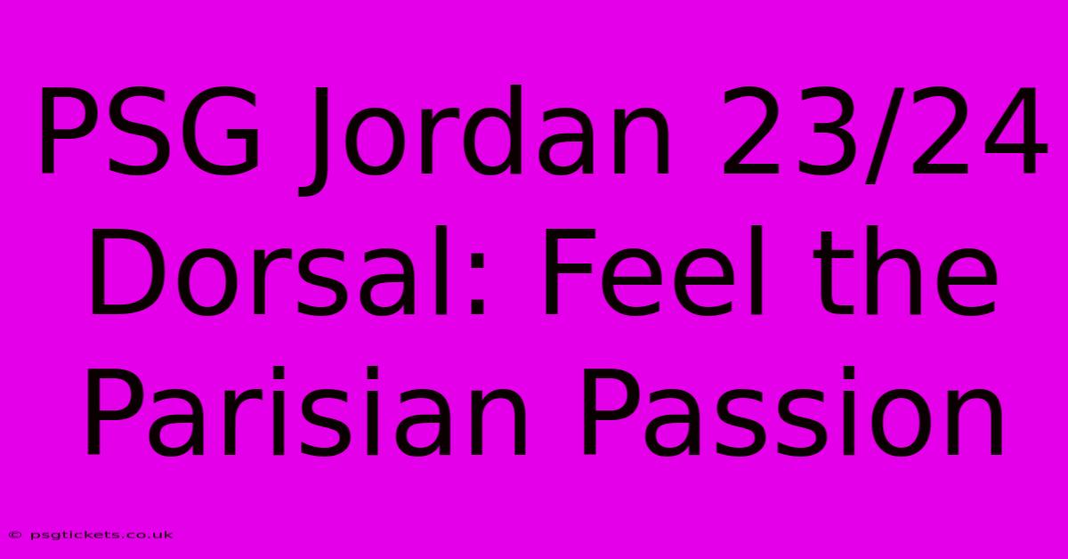 PSG Jordan 23/24 Dorsal: Feel The Parisian Passion