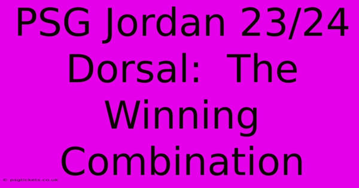 PSG Jordan 23/24 Dorsal:  The Winning Combination