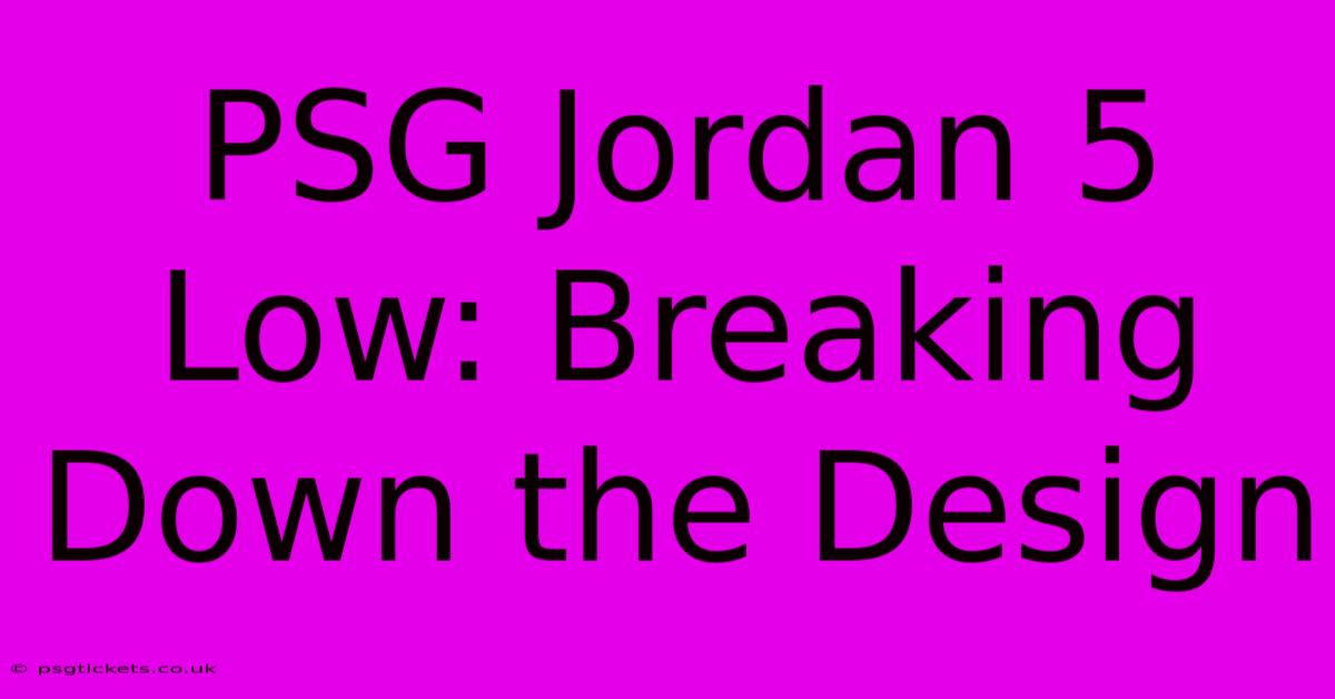 PSG Jordan 5 Low: Breaking Down The Design