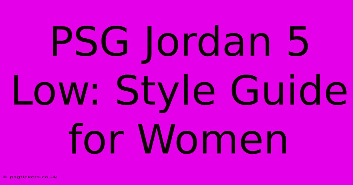 PSG Jordan 5 Low: Style Guide For Women