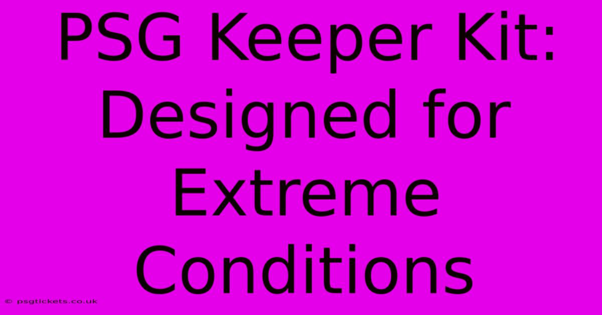 PSG Keeper Kit:  Designed For Extreme Conditions