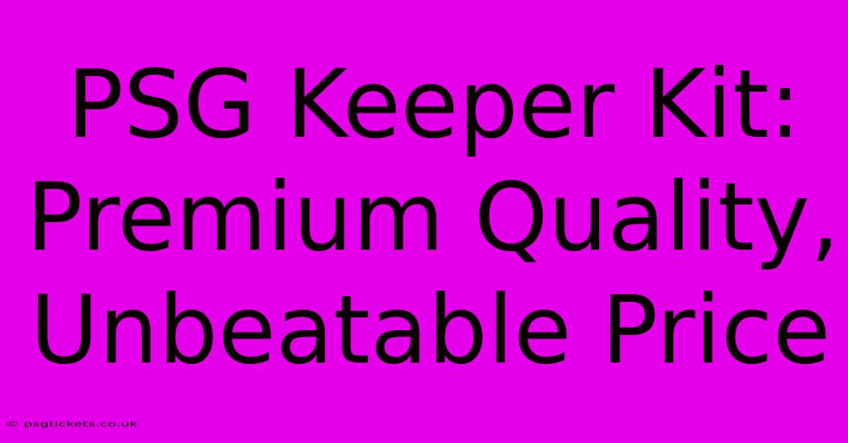 PSG Keeper Kit:  Premium Quality, Unbeatable Price