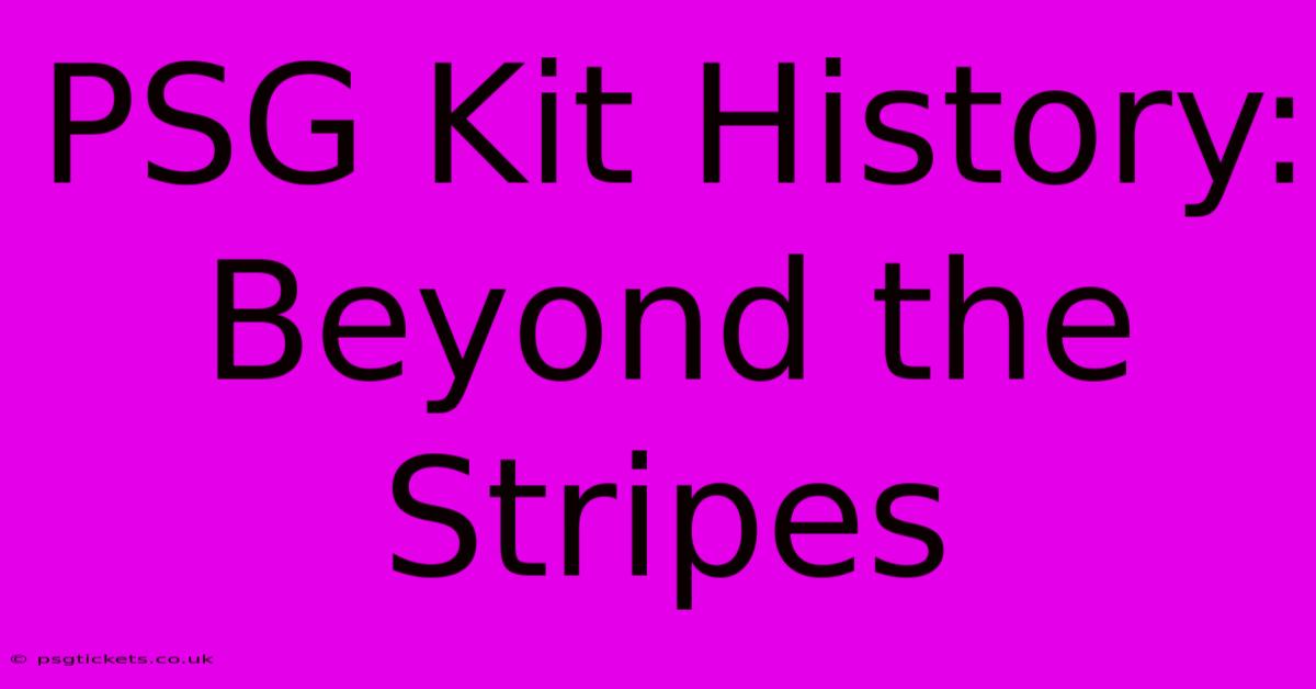 PSG Kit History: Beyond The Stripes