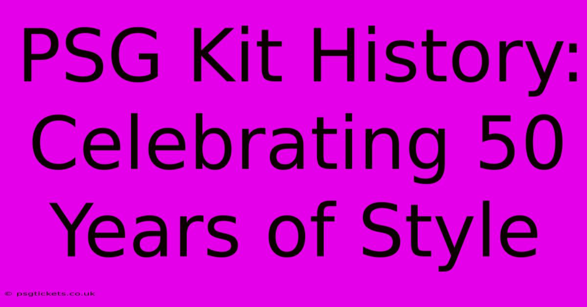 PSG Kit History: Celebrating 50 Years Of Style