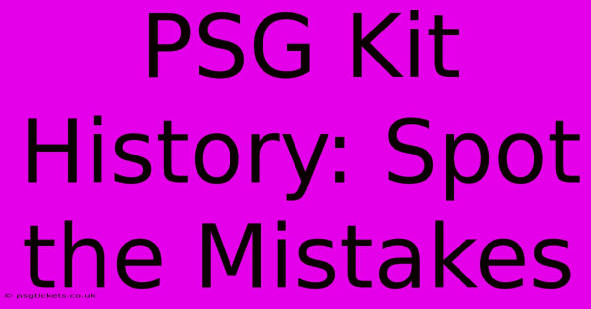 PSG Kit History: Spot The Mistakes