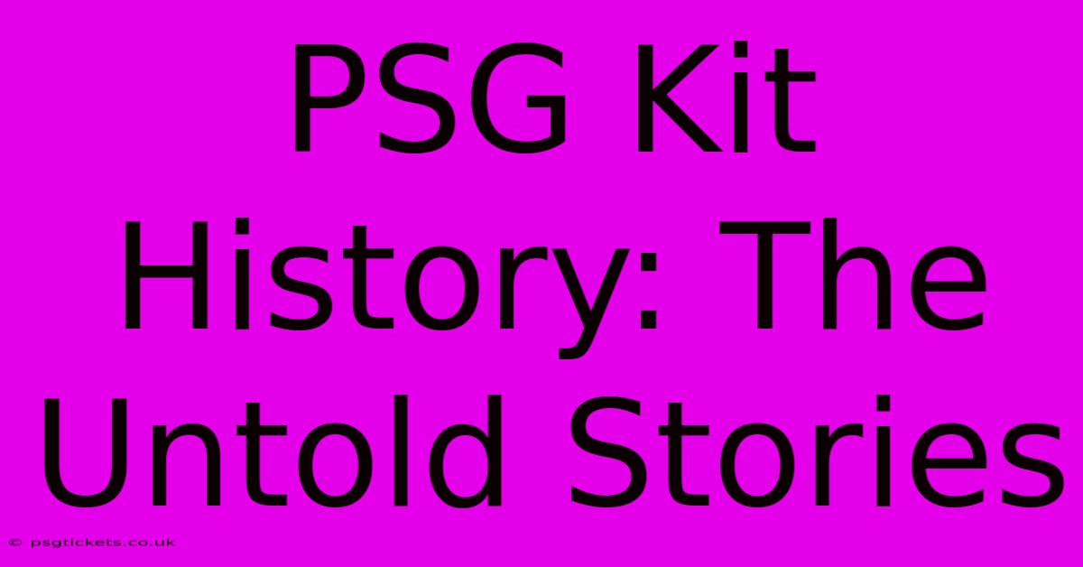 PSG Kit History: The Untold Stories