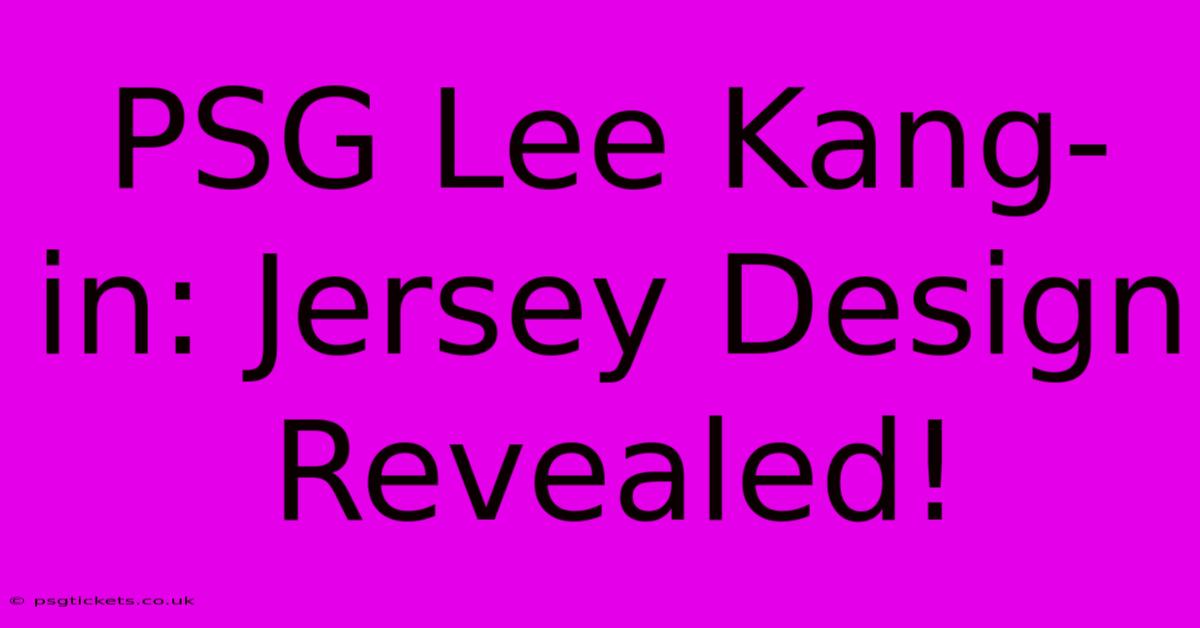 PSG Lee Kang-in: Jersey Design Revealed!