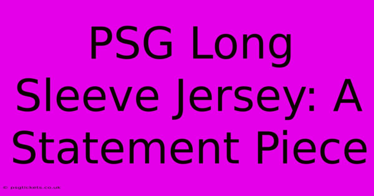 PSG Long Sleeve Jersey: A Statement Piece