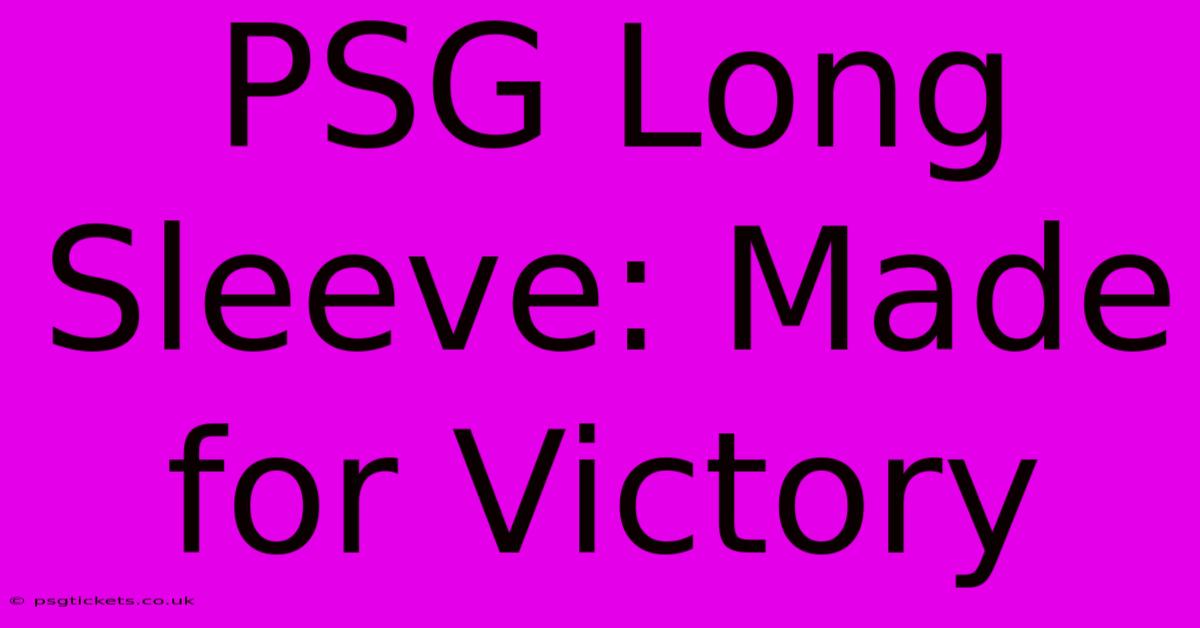 PSG Long Sleeve: Made For Victory