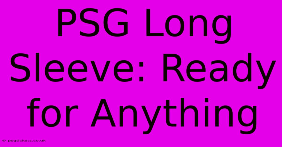 PSG Long Sleeve: Ready For Anything