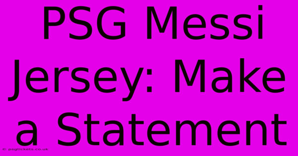 PSG Messi Jersey: Make A Statement