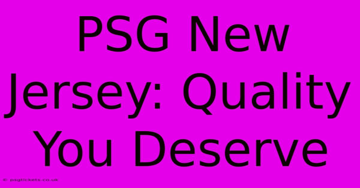 PSG New Jersey: Quality You Deserve