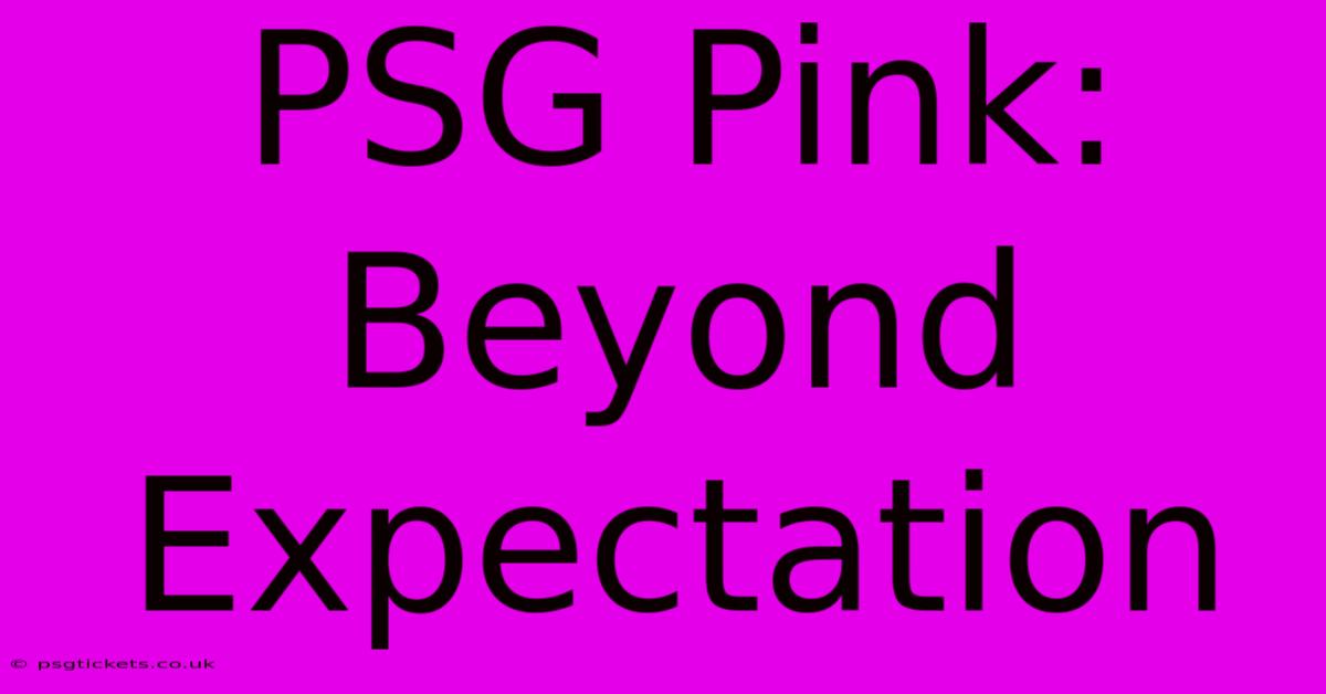 PSG Pink: Beyond Expectation