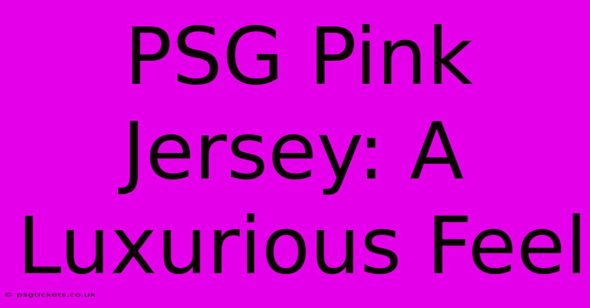 PSG Pink Jersey: A Luxurious Feel