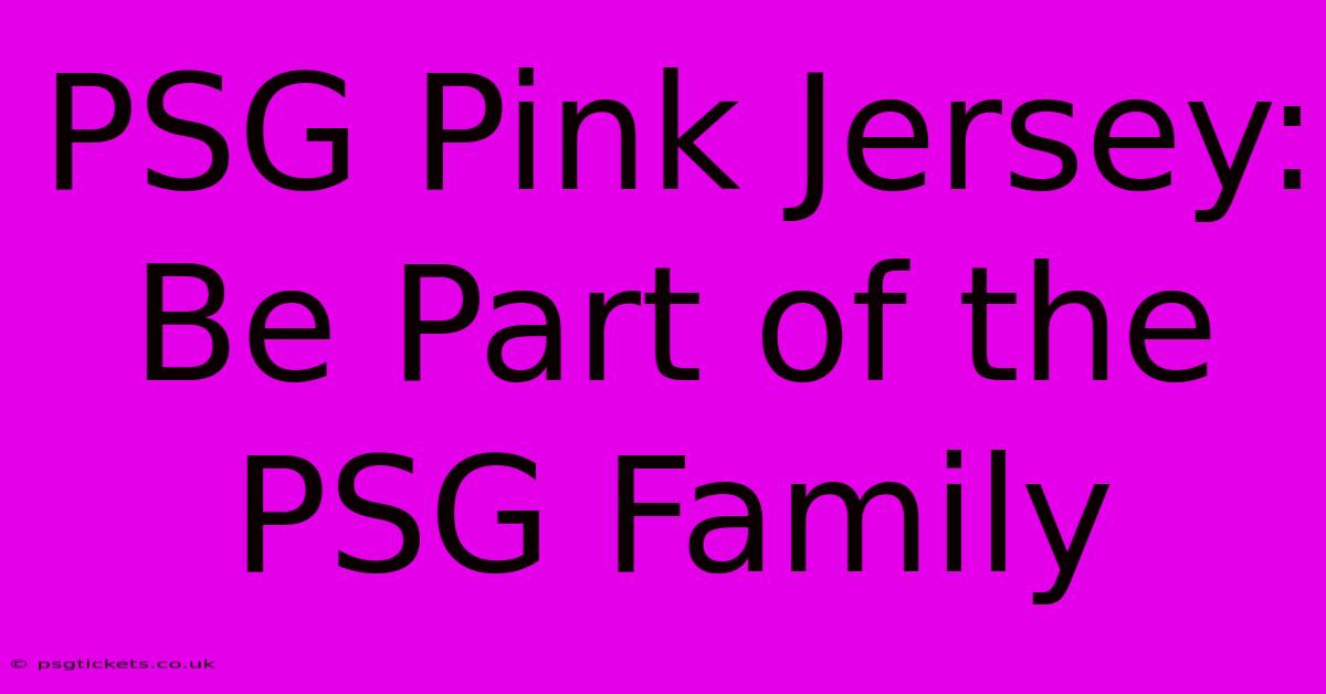 PSG Pink Jersey: Be Part Of The PSG Family