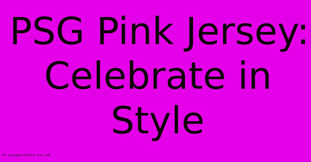 PSG Pink Jersey: Celebrate In Style