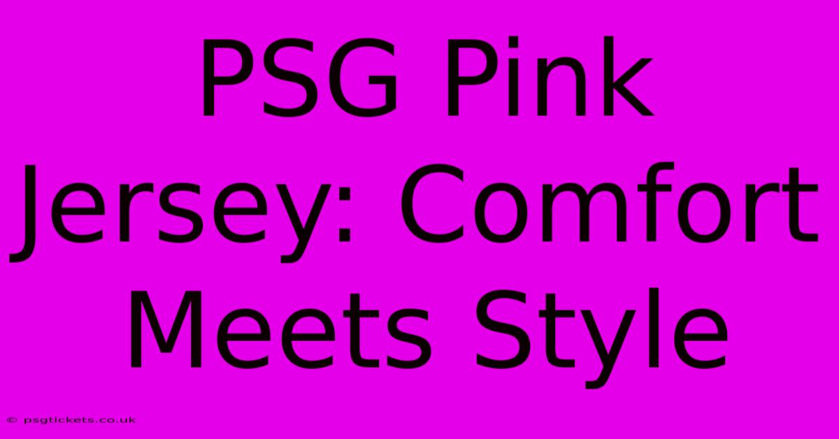 PSG Pink Jersey: Comfort Meets Style