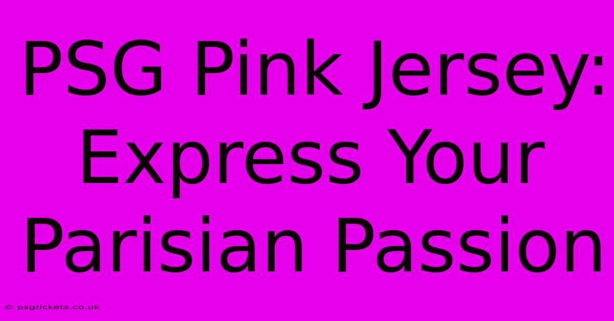 PSG Pink Jersey: Express Your Parisian Passion