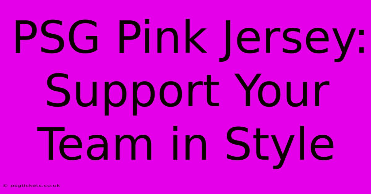 PSG Pink Jersey: Support Your Team In Style