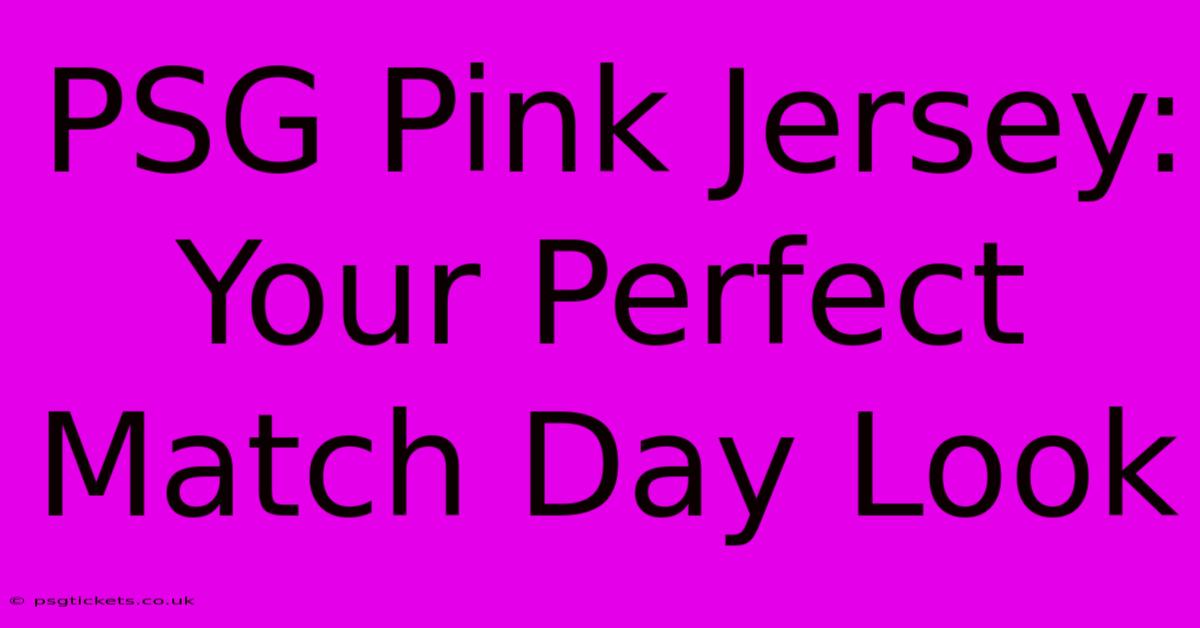 PSG Pink Jersey: Your Perfect Match Day Look