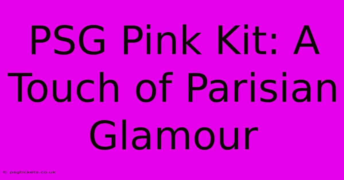 PSG Pink Kit: A Touch Of Parisian Glamour