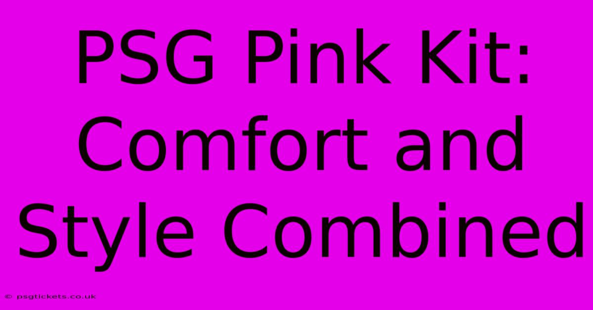 PSG Pink Kit: Comfort And Style Combined